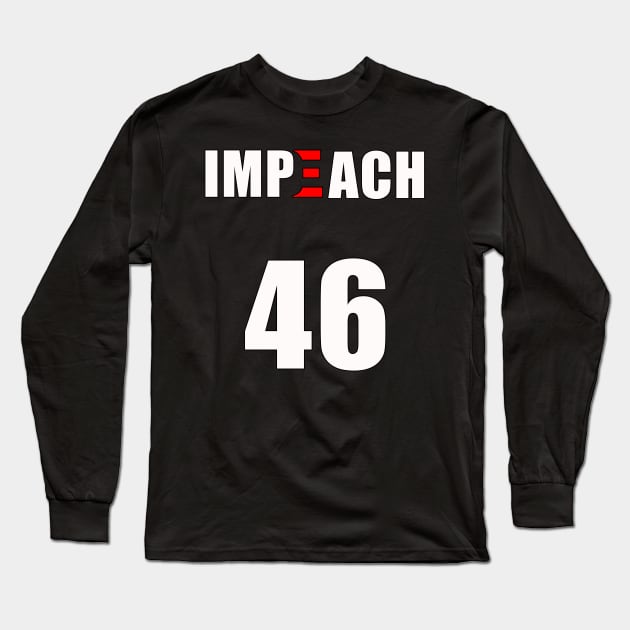 IMPEACH 46 Funny Anti Biden Political Statement Long Sleeve T-Shirt by PsychoDynamics